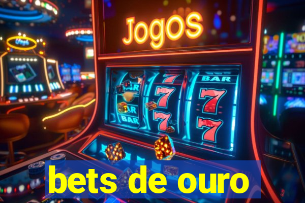 bets de ouro